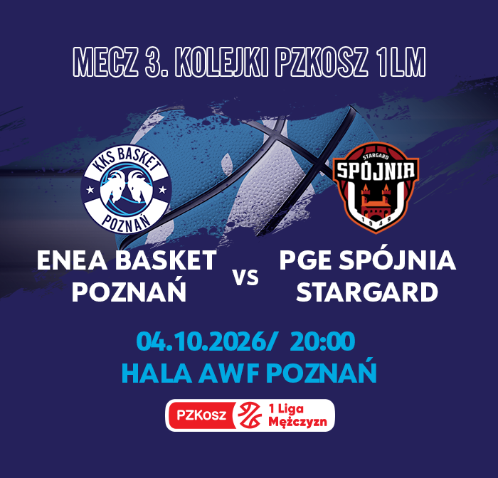 MECZ ENEA BASKET POZNAŃ VS PGE SPÓJNIA STARGARD
