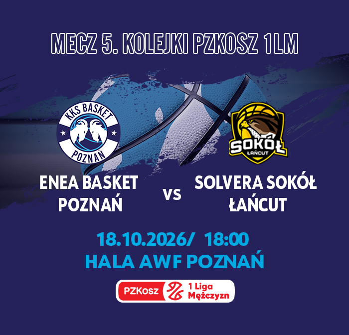 MECZ ENEA BASKET POZNAŃ VS SOLVERA SOKÓŁ ŁANCUT 