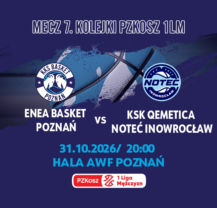 MECZ ENEA BASKET POZNAŃ VS KSK QEMETICA NOTEĆ INOWROCŁAW