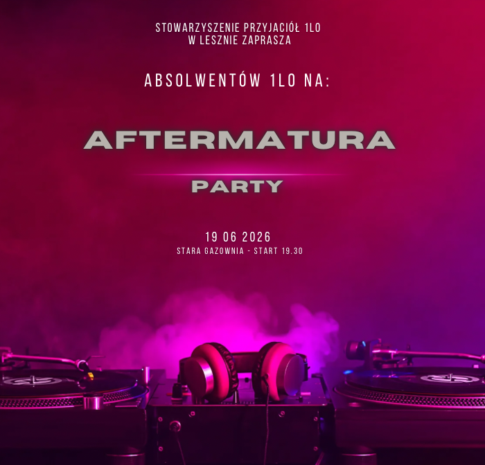 Aftermatura Party 2026 - zlot absolwentów 1LO w Lesznie
