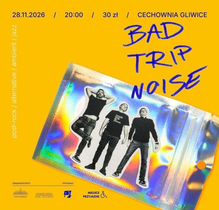 BAD TRIP NOISE - koncert w Cechowni
