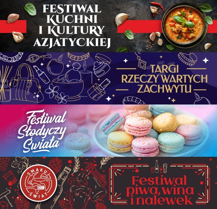 Festiwal Kuchni i Kultury Azjatyckiej • Festiwal Słodyczy Świata • Festiwal Piwa, Wina i Nalewek • Targi Rzeczy Wartych Zachwytu