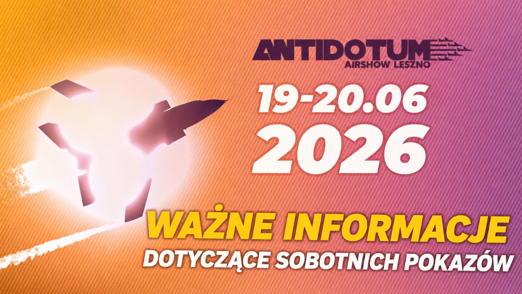 WAŻNE INFORMACJE DOTYCZĄCE SOBOTNICH POKAZÓW ANTIDOTUM AIRSHOW LESZNO 2026