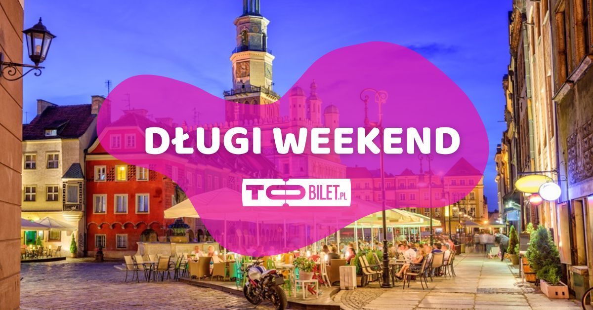 Nie masz planu na długi weekend? Wiemy gdzie warto być!