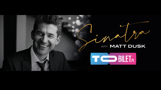 Koncert Sinatra with Matt Dusk w Poznaniu!